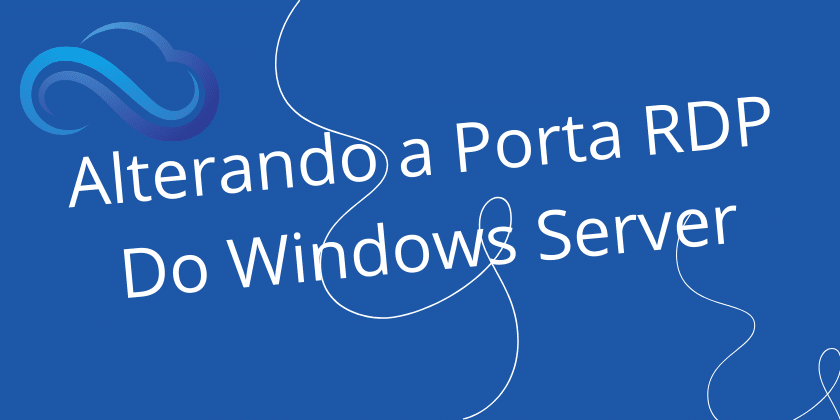 Alterando a Porta RDP Do Windows Server